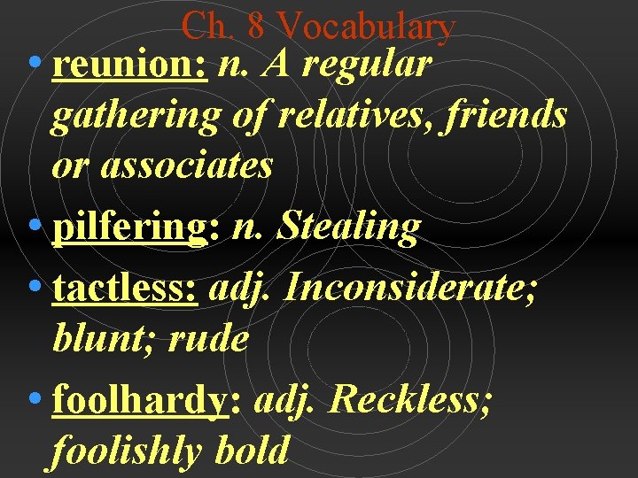 Ch. 8 Vocabulary • reunion: n. A regular gathering of relatives, friends or associates