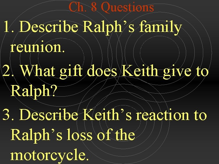 Ch. 8 Questions 1. Describe Ralph’s family reunion. 2. What gift does Keith give