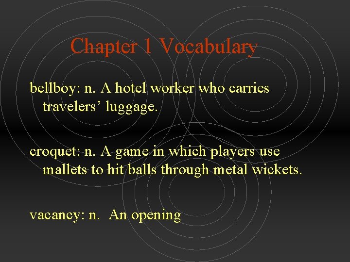 Chapter 1 Vocabulary bellboy: n. A hotel worker who carries travelers’ luggage. croquet: n.