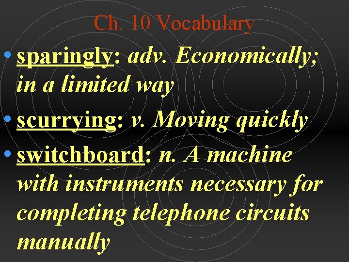 Ch. 10 Vocabulary • sparingly: adv. Economically; in a limited way • scurrying: v.
