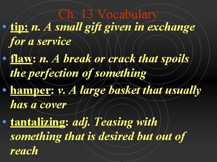 Ch. 13 Vocabulary • tip: n. A small gift given in exchange for a