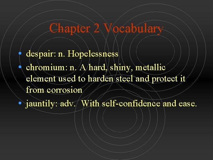 Chapter 2 Vocabulary • despair: n. Hopelessness • chromium: n. A hard, shiny, metallic
