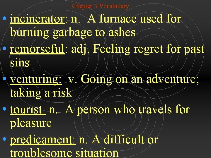 Chapter 3 Vocabulary • incinerator: n. A furnace used for burning garbage to ashes