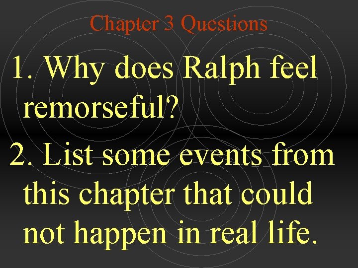 Chapter 3 Questions 1. Why does Ralph feel remorseful? 2. List some events from