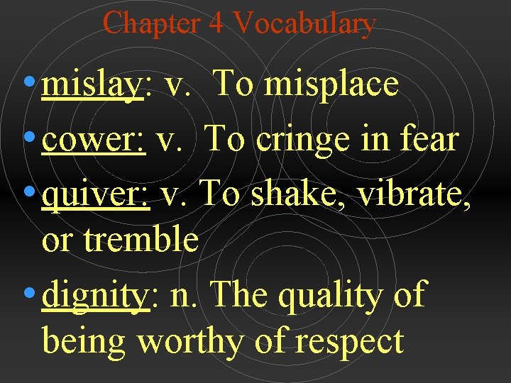 Chapter 4 Vocabulary • mislay: v. To misplace • cower: v. To cringe in