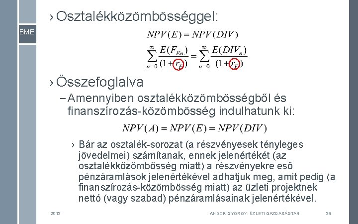 › Osztalékközömbösséggel: BME › Összefoglalva – Amennyiben osztalékközömbösségből és finanszírozás-közömbösség indulhatunk ki: › Bár