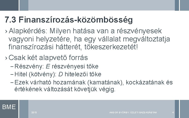 7. 3 Finanszírozás-közömbösség › Alapkérdés: Milyen hatása van a részvényesek vagyoni helyzetére, ha egy