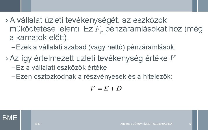 › A vállalat üzleti tevékenységét, az eszközök működtetése jelenti. Ez Fn pénzáramlásokat hoz (még