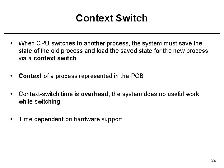 Context Switch • When CPU switches to another process, the system must save the