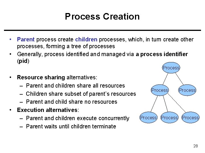 Process Creation • Parent process create children processes, which, in turn create other processes,