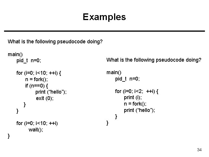 Examples What is the following pseudocode doing? main() pid_t n=0; What is the following