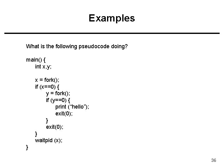 Examples What is the following pseudocode doing? main() { int x, y; x =