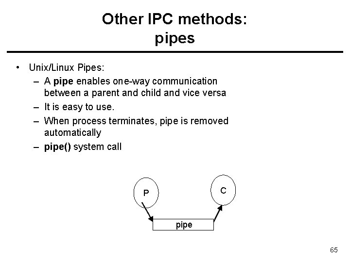 Other IPC methods: pipes • Unix/Linux Pipes: – A pipe enables one-way communication between