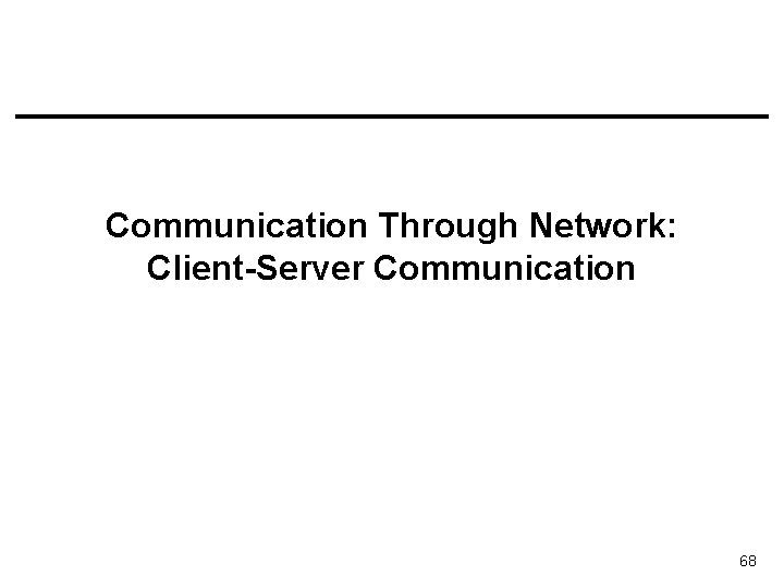 Communication Through Network: Client-Server Communication 68 