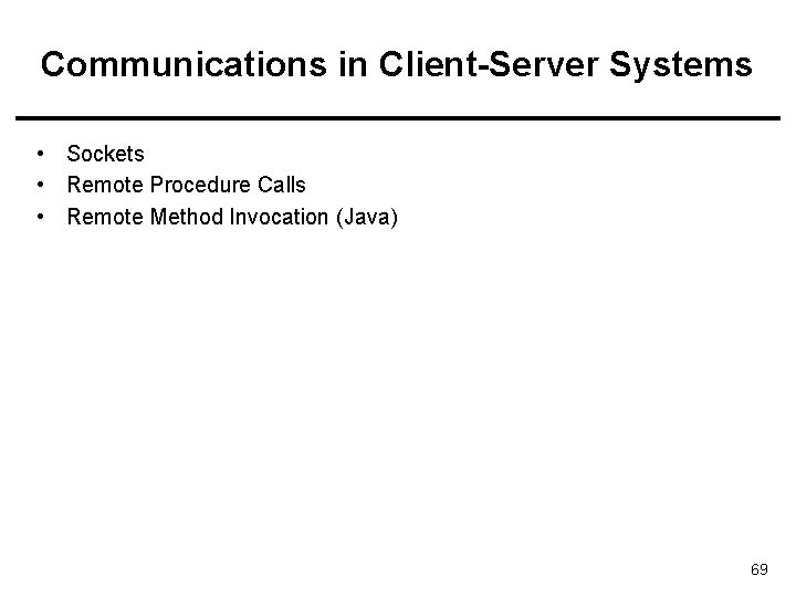 Communications in Client-Server Systems • Sockets • Remote Procedure Calls • Remote Method Invocation