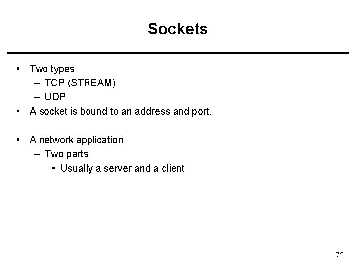 Sockets • Two types – TCP (STREAM) – UDP • A socket is bound
