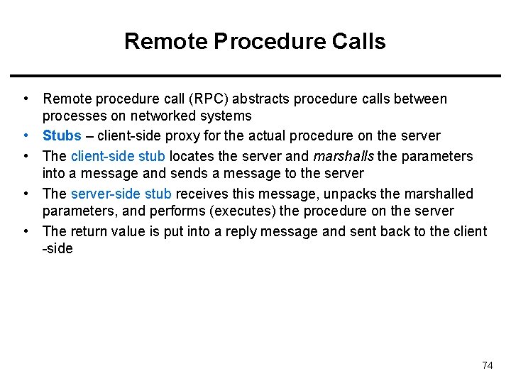 Remote Procedure Calls • Remote procedure call (RPC) abstracts procedure calls between processes on