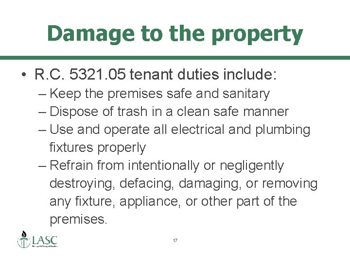 Damage to the property • R. C. 5321. 05 tenant duties include: – Keep