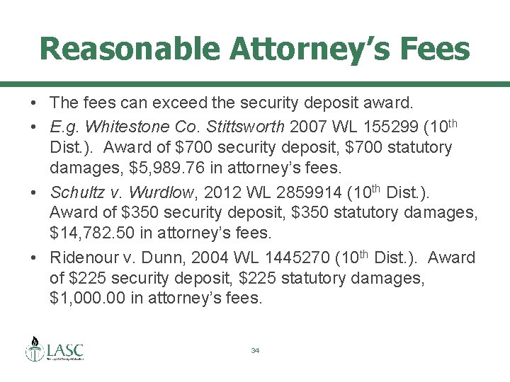 Reasonable Attorney’s Fees • The fees can exceed the security deposit award. • E.