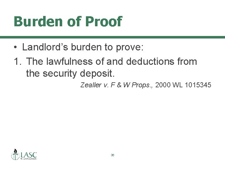 Burden of Proof • Landlord’s burden to prove: 1. The lawfulness of and deductions