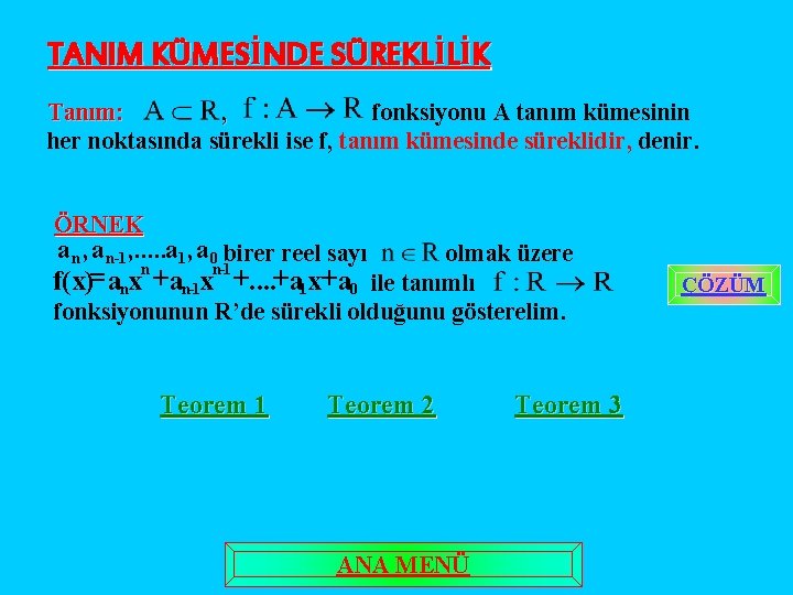 TANIM KÜMESİNDE SÜREKLİLİK Tanım: , fonksiyonu A tanım kümesinin her noktasında sürekli ise f,