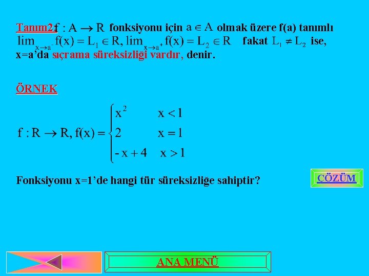 Tanım 2: fonksiyonu için olmak üzere f(a) tanımlı fakat ise, x=a’da sıçrama süreksizliği vardır,
