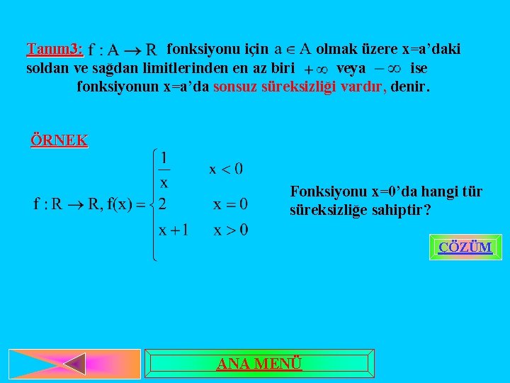 Tanım 3: fonksiyonu için olmak üzere x=a’daki soldan ve sağdan limitlerinden en az biri