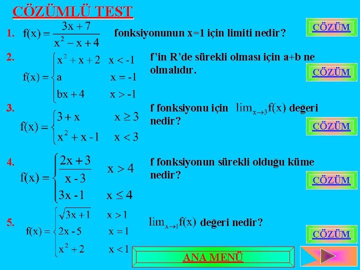 ÇÖZÜMLÜ TEST 1. fonksiyonunun x=1 için limiti nedir? ÇÖZÜM 2. f’in R’de sürekli olması