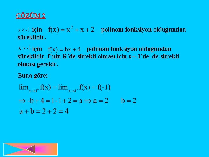 ÇÖZÜM 2 için süreklidir. polinom fonksiyon olduğundan için polinom fonksiyon olduğundan süreklidir. f’nin R’de