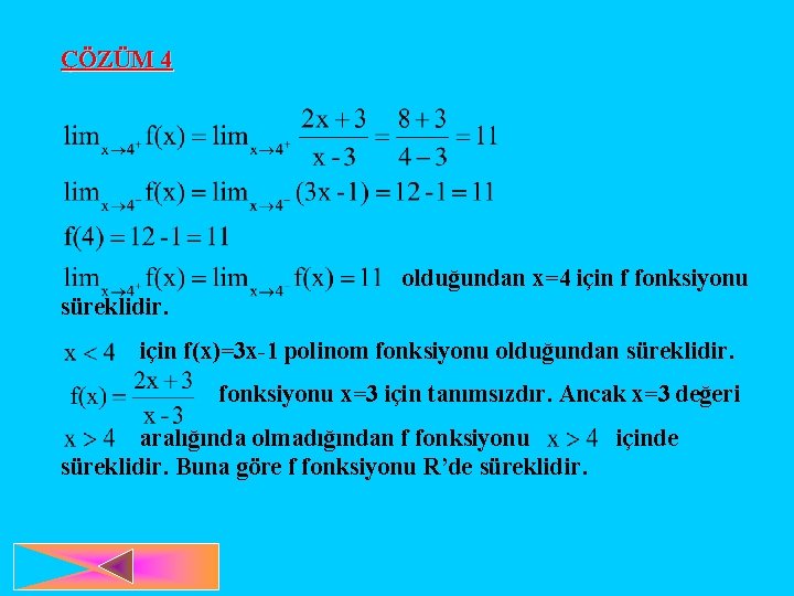 ÇÖZÜM 4 olduğundan x=4 için f fonksiyonu süreklidir. için f(x)=3 x-1 polinom fonksiyonu olduğundan