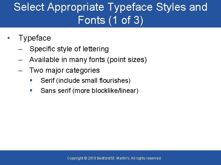 Select Appropriate Typeface Styles and Fonts (1 of 3) • Typeface – Specific style