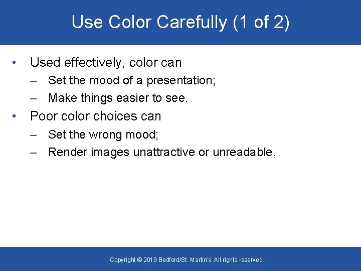 Use Color Carefully (1 of 2) • Used effectively, color can – Set the