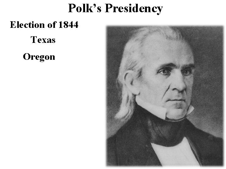 Polk’s Presidency Election of 1844 Texas Oregon 