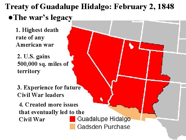 Treaty of Guadalupe Hidalgo: February 2, 1848 ●The war’s legacy 1. Highest death rate