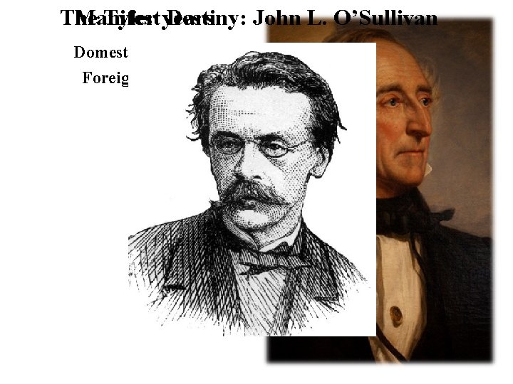 The Manifest Tyler years Destiny: John L. O’Sullivan Domestic Affairs Foreign Affairs 