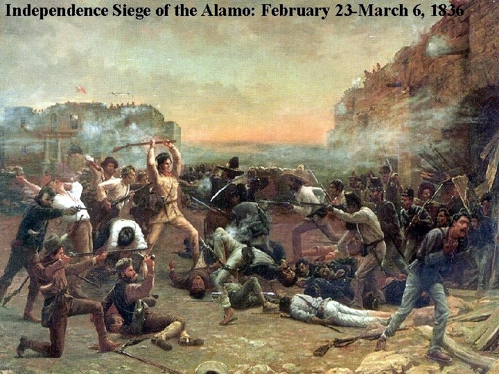 Independence Siege of the Alamo: February 23 -March 6, 1836 