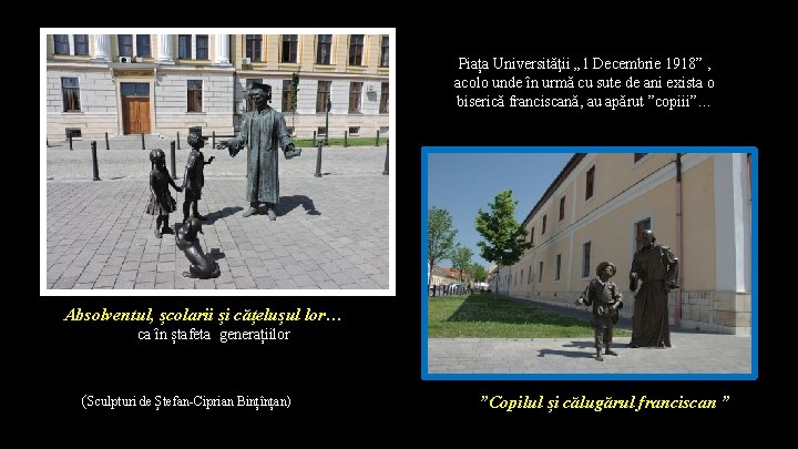 Piața Universităţii „ 1 Decembrie 1918” , acolo unde în urmă cu sute de