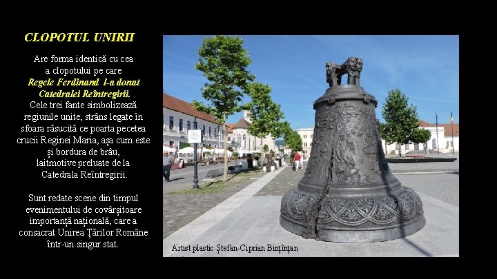 CLOPOTUL UNIRII Are forma identică cu cea a clopotului pe care Regele Ferdinand l-a