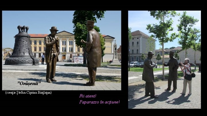 ”Orășenii” (creație Ștefan-Ciprian Bințînțan) Fii atent! Paparazzo în acțiune! 