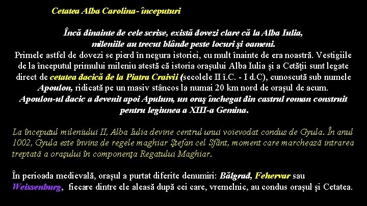  Cetatea Alba Carolina- începuturi Încă dinainte de cele scrise, există dovezi clare că
