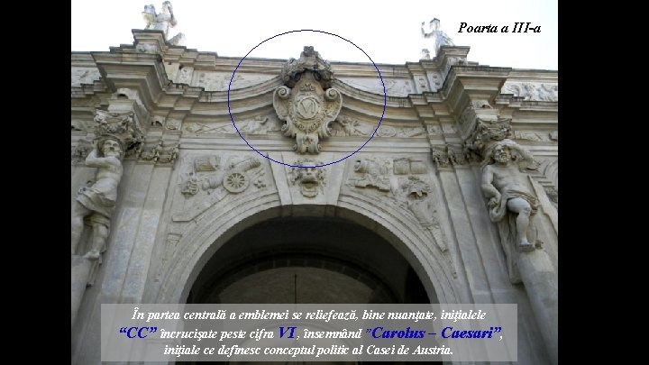 Poarta a III-a În partea centrală a emblemei se reliefează, bine nuanţate, iniţialele “CC”