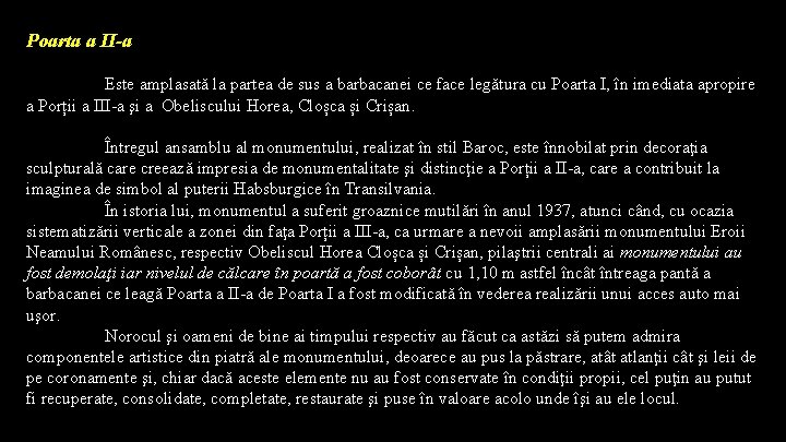 Poarta a II-a Este amplasată la partea de sus a barbacanei ce face legătura