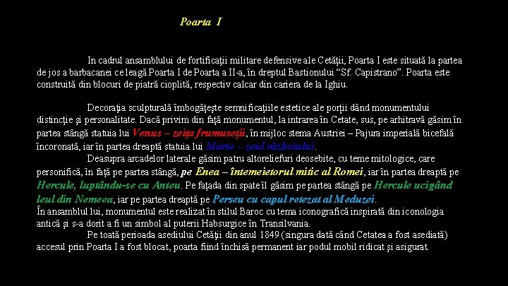 Poarta I In cadrul ansamblului de fortificaţii militare defensive ale Cetăţii, Poarta I este