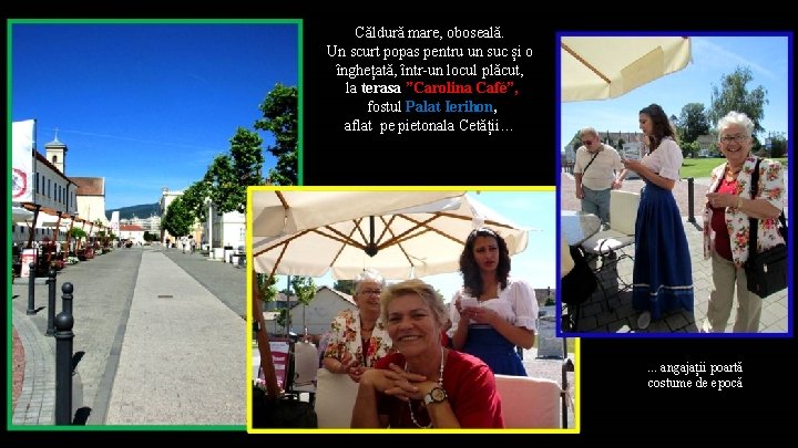 Căldură mare, oboseală. Un scurt popas pentru un suc și o înghețată, într-un locul