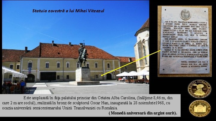 Statuia ecvestră a lui Mihai Viteazul Este amplasată în fața palatului princiar din Cetatea