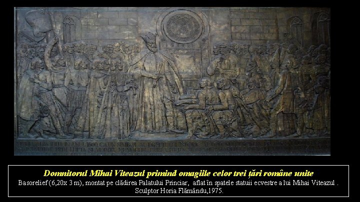 Domnitorul Mihai Viteazul primind omagiile celor trei țări române unite Basorelief (6, 20 x