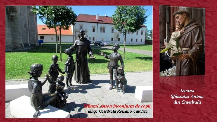 Sfântul Anton înconjurat de copii, lângă Catedrala Romano-Catolică Icoana Sfântului Anton, din Catedrală 