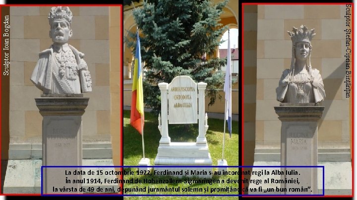Sculptor Ioan Bogdan Sculptor Ștefan-Ciprian Bințânțan La data de 15 octombrie 1922, Ferdinand și