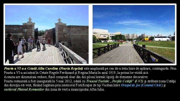 Poarta a VI-a a Cetatii Alba Carolina (Poarta Regelui) este amplasată pe cea de-a