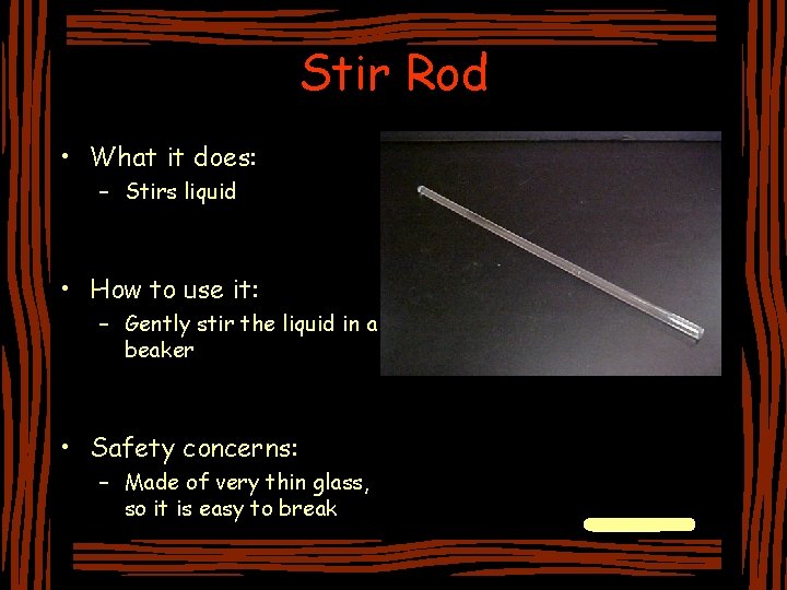 Stir Rod • What it does: – Stirs liquid • How to use it: